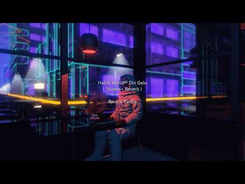 Habib Wahid - Din Gelo || ( Slowed+Reverb )