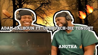 ADAM CALHOUN Ft. UPCHURCH- &quot;DIE TONIGHT&quot; OFFICIAL MUSIC VIDEO [BROTHERS REACT]