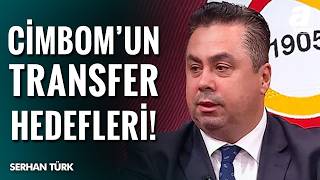 Serhan Türk Açıkladı: Galatasaray’ın Transfer Listesindeki İsimler