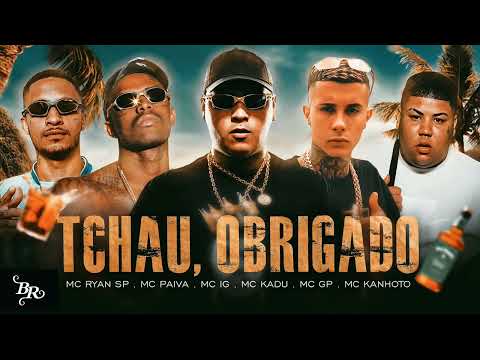 TCHAU, OBRIGADO 🤪  - MC Ryan Sp , MC PAIVA , MC IG , MC KADU , MC GP ,MC KANHOTO