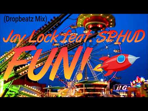 Jay Lock & SPHUD - Fun! (Dropbeatz Mix)