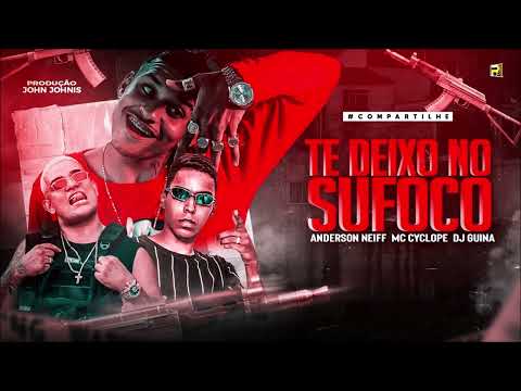 TE DEIXO NO SUFOCO - ANDERSON NEIFF E MC CYCLOPE E DJ GUINA - MUSICA NOVA