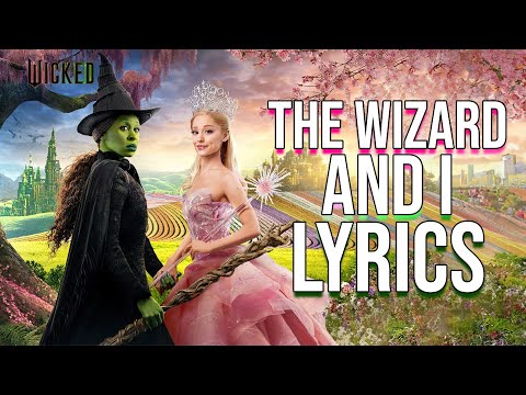 The Wizard And I Lyrics (From "Wicked")  Cynthia Erivo & Michelle Yeoh