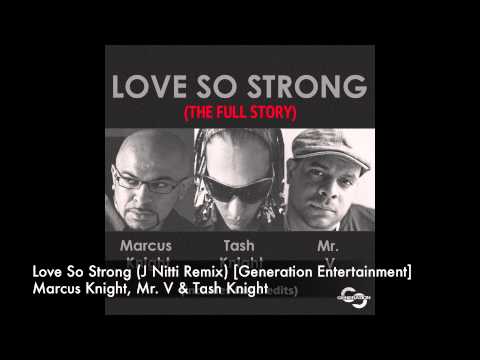 Marcus Knight, Mr V & Tash Knight - Love So Strong (J Nitti Remix) [Generation Entertainment]