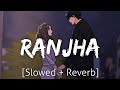 Ranjha [Slowed+Reverb] | Shershaah | Lofi | Textaudio