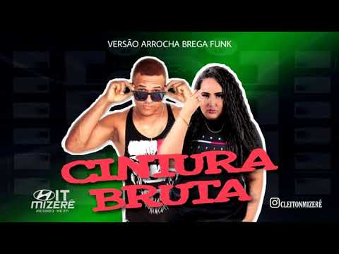 CINTURA BRUTA - HIT MIZERÊ - VERSÃO ARROCHA BREGA FUNK ATUALIZADO