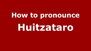 How to pronounce Huitzataro