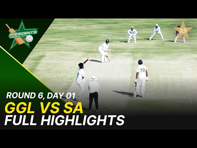 Full Highlights | GGL Vs SA  | President Trophy | 2025-26 | Day 1 | PCB |  Round 6 | M2Y1H