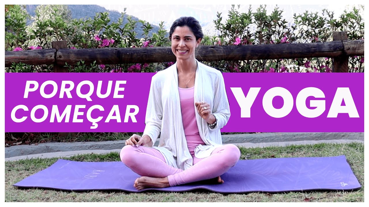 PORQUE Começar a Fazer Yoga l BENEFÍCIOS do Yoga para Corpo e Mente
