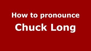 How to pronounce Chuck Long