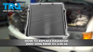 How to Replace Radiator 2000-2006 BMW X5 3.0L L6