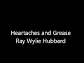 Ray Wylie Hubbard   Heartaches and Grease