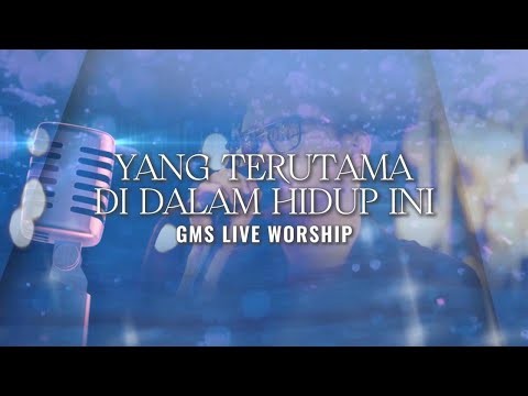 Yang Terutama Di Dalam Hidup Ini  Medley Yesus Kau Sungguh Baik - GMS Worship Live (Karaoke)