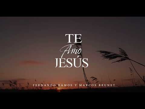Fernando Ramos Ft. Marcos Brunet - Te Amo Jesús (Video Lyric Oficial) | Música Cristiana 2023