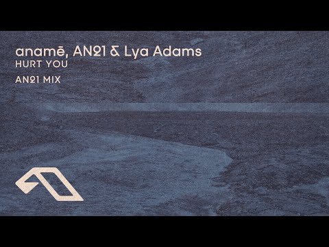 anamē, AN21 & Lya Adams - Hurt You (AN21 Mix) (@anameofc)
