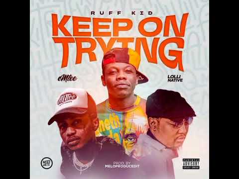 Keep On Trying-Ruff kid ft Emtee & lolli Native