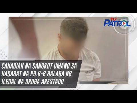 Canadian na sangkot umano sa nasabat na P9.6-B halaga ng ilegal na droga arestado TV Patrol