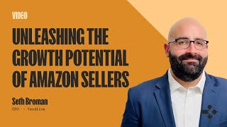 Unleashing The Growth Potential Of Amazon Sellers | Seth Broman
