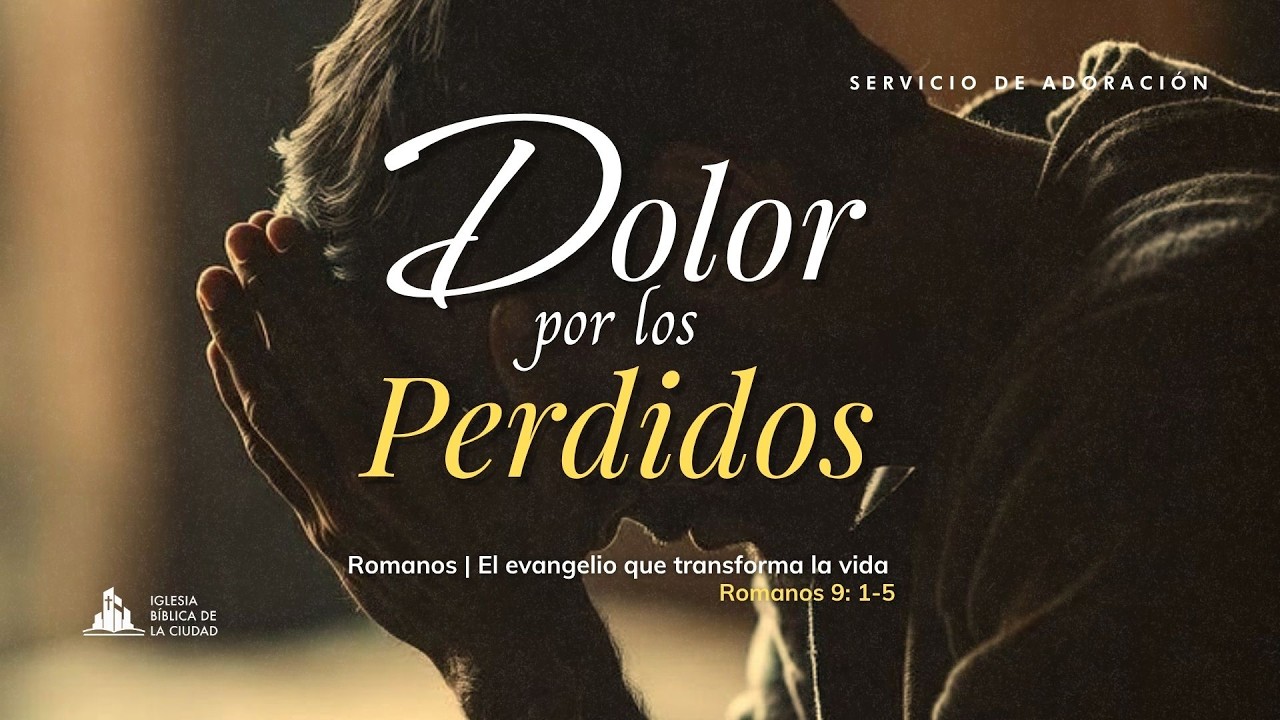 Dolor por los Perdidos | Romanos 9 :1-5 | Sermón Dominical