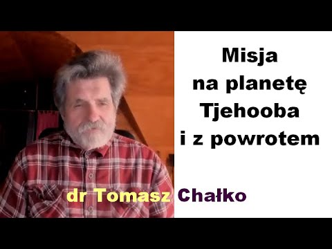 Misja na planetę Tjehooba i z powrotem - dr Tomasz Chałko