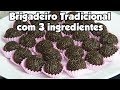 BRIGADEIRO TRADICIONAL COM 3 INGREDIENTES Bru Na Cozinha