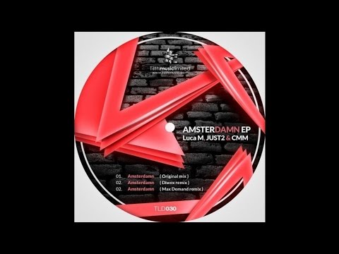 Luca M, JUST2, CMM - Amsterdamn (Original Mix) [Tilth Music Limited]