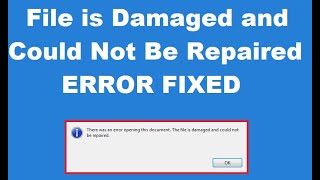 How to Fix File is Damaged and Could Not Be Repaired Error