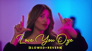 Love You Oye Slowed+Reverb -  Prabh Gill  Sweetaj 