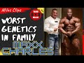 Worst genetics in family - Maxx Charles