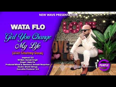 WataFlo - Girl You Change My Life [ 2k21 Chutney Soca ]