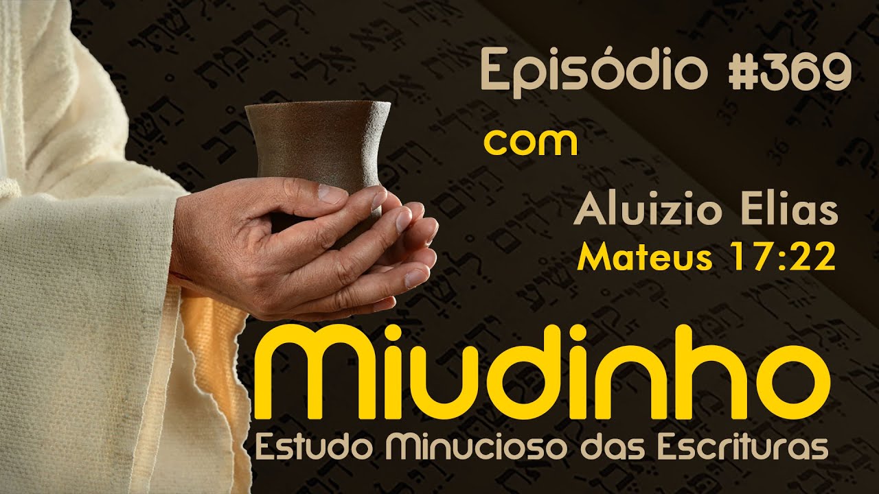 #369 - Miudinho - Mateus 17:22 {Aluizio Elias}