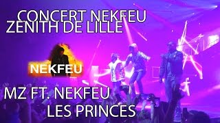 MZ - LES PRINCES FT. NEKFEU | CONCERT NEKFEU ZENITH LILLE | 01/04/16