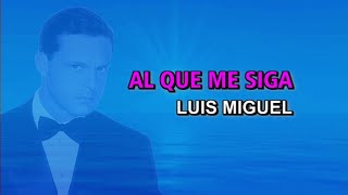 Luis Miguel - Al que me siga (Karaoke)