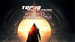 Top 10 Mindblowing Mysteries of the Ancient World