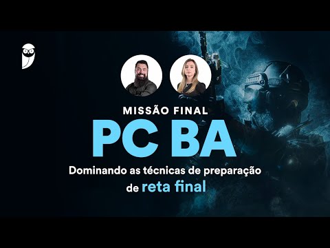 Missão Final PC BA - Dominando as técnicas de preparação de reta final