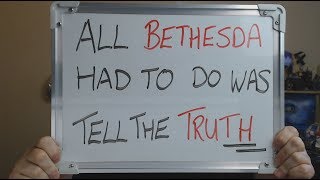 All BETHESDA had to do was TELL THE TRUTH !!