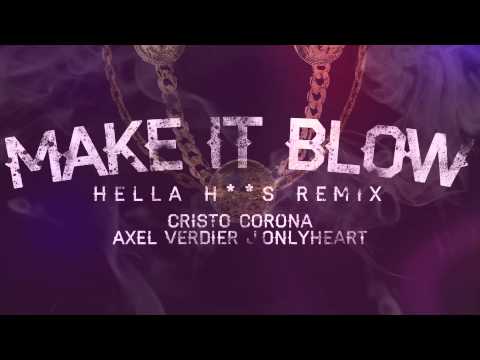 Cristo Corona X Axel Verdier X J.Onlyheart - Make It Blow [Hella Hoes Remix 2014]