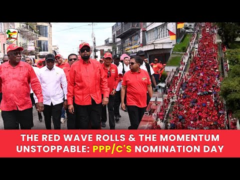 The Red Wave Rolls & The Momentum Unstoppable: PPP/C's Nomination Day