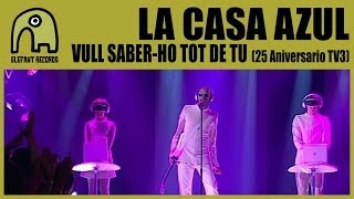 LA CASA AZUL - Vull Saber-ho Tot De Tu [Live 25 Aniversario TV3 | 10-9-2008]