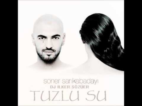 SONER SARIKABADAYI - TUZLU SU (DJ ILKER SÖZÜER REMIX)
