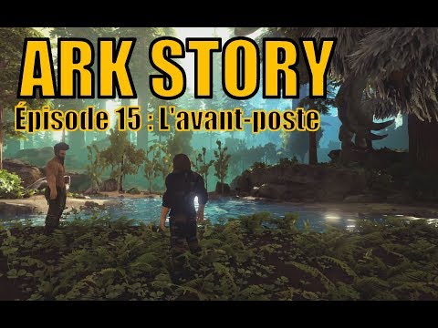 [ARK STORY - LP NARRATIF]  EP15 - L'AVANT-POSTE