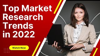Top Market Research Trends in 2022