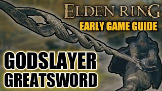 Elden Ring Early Game GODSLAYER GREATSWORD Guide