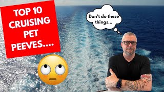 Top 10 Cruising Pet Peeves- annoying things cruisers do on board. Don't be one of these people