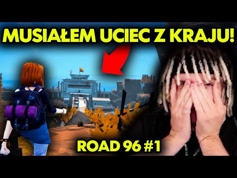 MUSIAŁEM UCIEC Z KRAJU! ROAD 96 #1