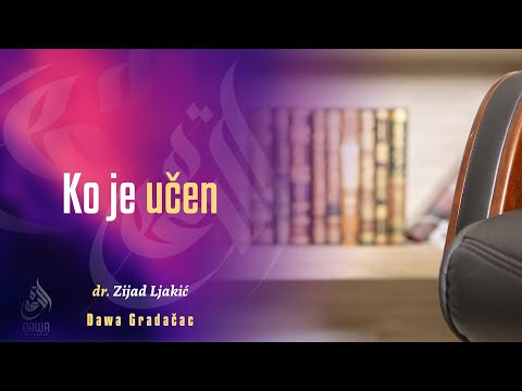 KO JE UČEN - dr. Zijad Ljakić