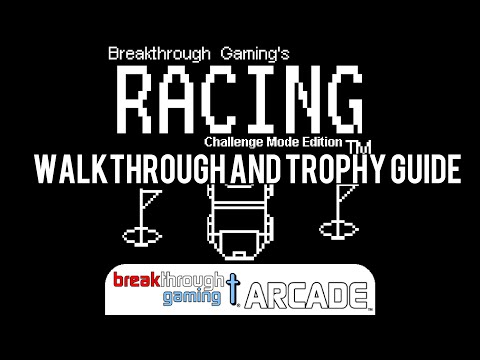 Racing (Challenge Mode Edition) - Breakthrough Gaming Arcade - Walkthrough | Trophy Guide