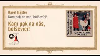 Karel Hašler - Kampak na nás, bolševíci! - Kampak na nás, bolševíci Karel Hašler - Kampak na nás, bolševíci! - Kampak na nás, bolševíci