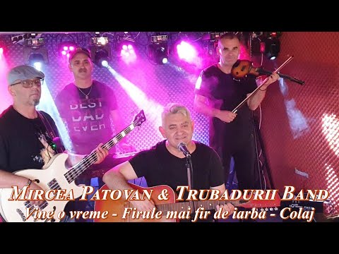 Mircea Patovan & Trubadurii Band - Vine o vreme - Firule mai fir de iarba (Colaj)