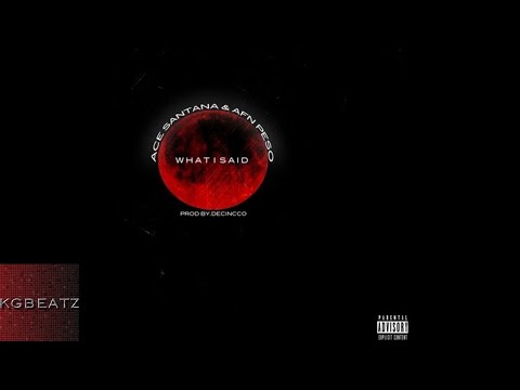 Ace Santana ft. AFN Peso - What I Said [2017]